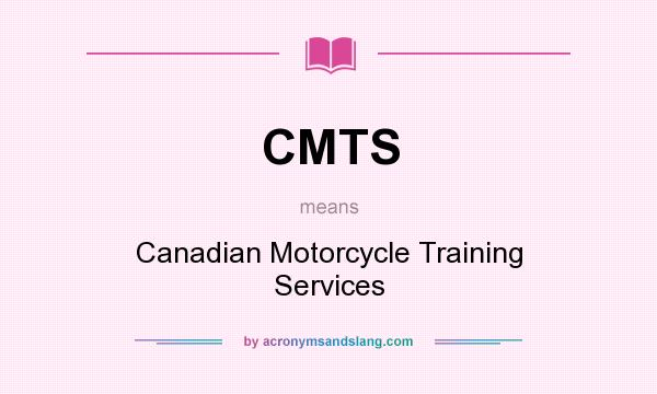 What does CMTS mean? It stands for Canadian Motorcycle Training Services