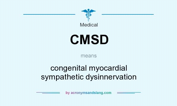 What does CMSD mean? It stands for congenital myocardial sympathetic dysinnervation