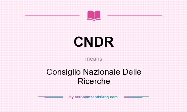 What does CNDR mean? It stands for Consiglio Nazionale Delle Ricerche