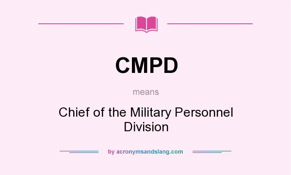 What does CMPD mean? It stands for Chief of the Military Personnel Division