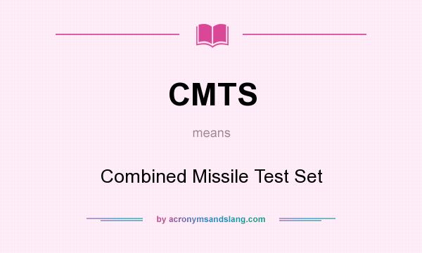 What does CMTS mean? It stands for Combined Missile Test Set