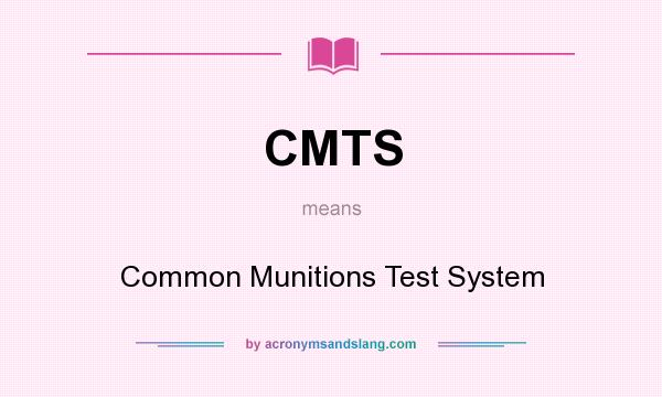 What does CMTS mean? It stands for Common Munitions Test System