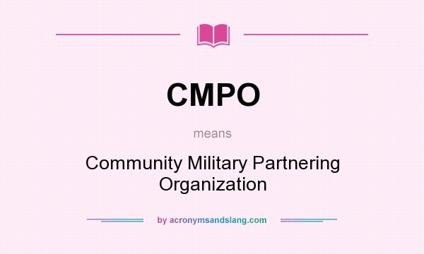What does CMPO mean? It stands for Community Military Partnering Organization