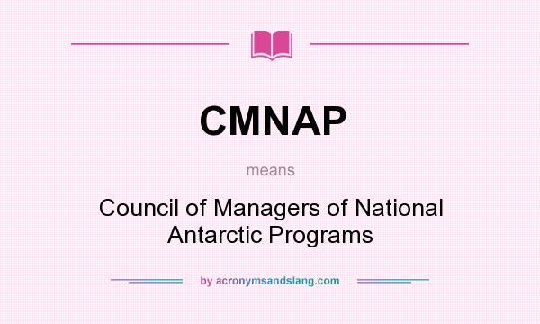 What does CMNAP mean? It stands for Council of Managers of National Antarctic Programs