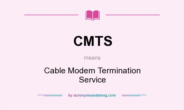 What does CMTS mean? It stands for Cable Modem Termination Service
