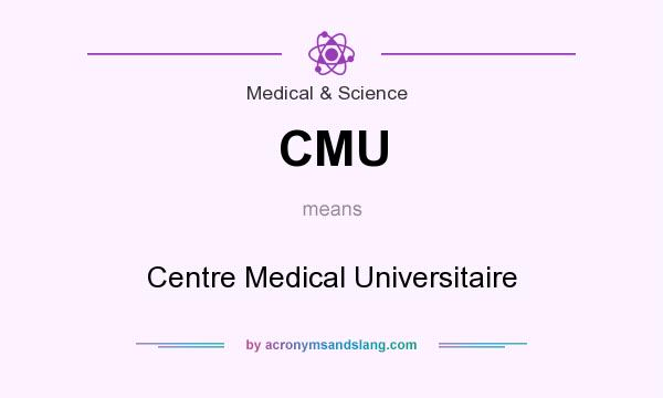 What does CMU mean? It stands for Centre Medical Universitaire