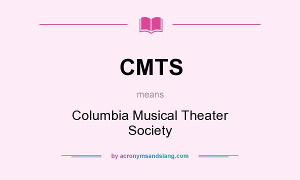 What does CMTS mean? It stands for Columbia Musical Theater Society