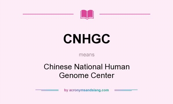 What does CNHGC mean? It stands for Chinese National Human Genome Center