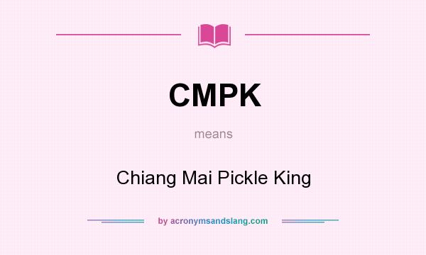 What does CMPK mean? It stands for Chiang Mai Pickle King