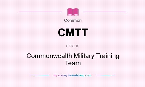 What does CMTT mean? It stands for Commonwealth Military Training Team