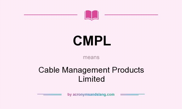 What does CMPL mean? It stands for Cable Management Products Limited