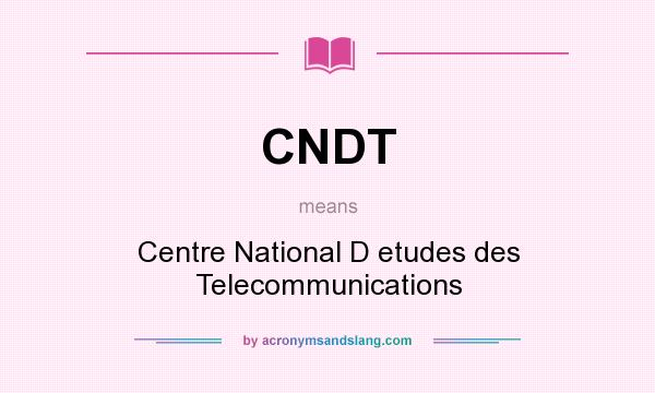 What does CNDT mean? It stands for Centre National D etudes des Telecommunications