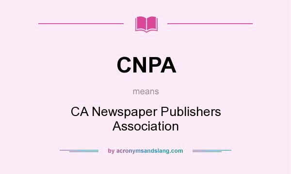 What does CNPA mean? It stands for CA Newspaper Publishers Association