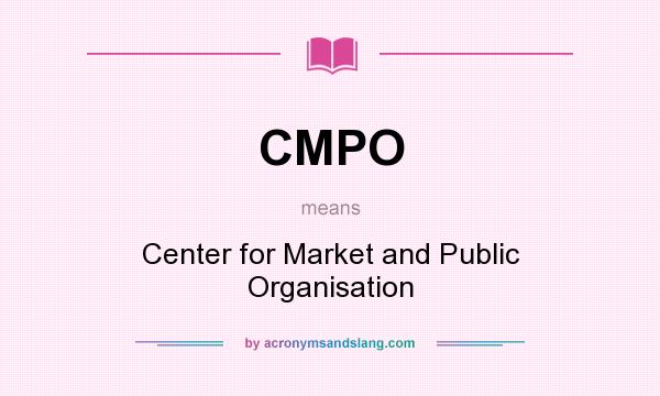 What does CMPO mean? It stands for Center for Market and Public Organisation
