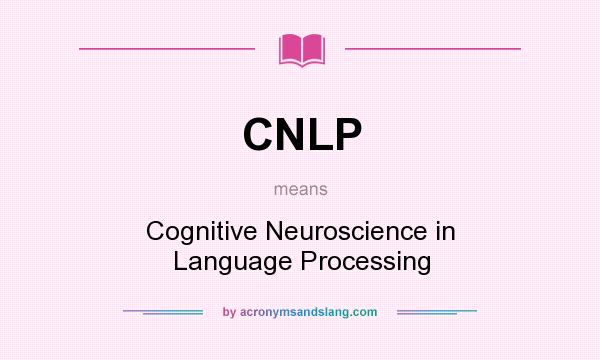 What does CNLP mean? It stands for Cognitive Neuroscience in Language Processing