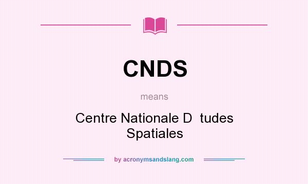 What does CNDS mean? It stands for Centre Nationale D  tudes Spatiales
