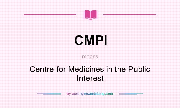 What does CMPI mean? It stands for Centre for Medicines in the Public Interest