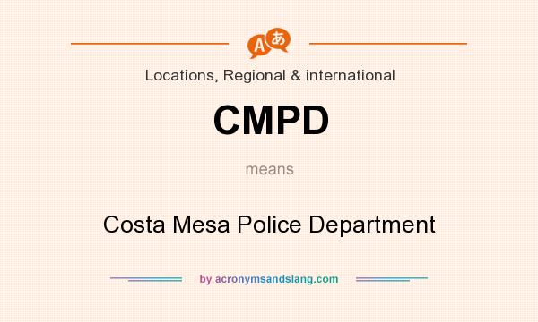 What does CMPD mean? It stands for Costa Mesa Police Department