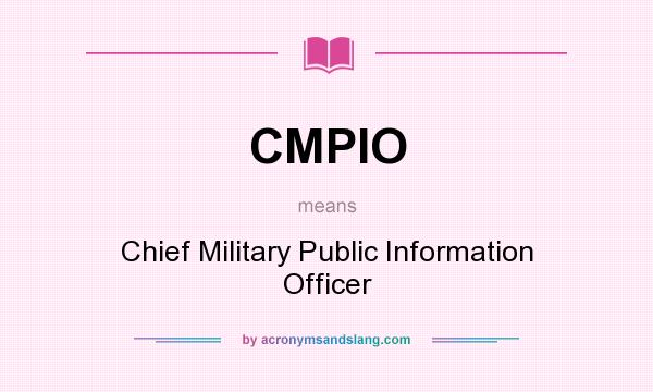 What does CMPIO mean? It stands for Chief Military Public Information Officer