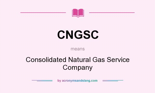 What does CNGSC mean? It stands for Consolidated Natural Gas Service Company
