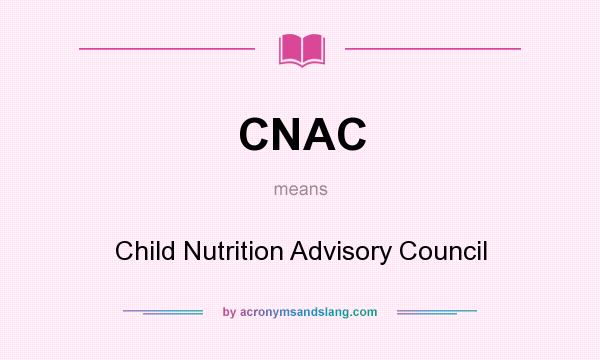 What does CNAC mean? It stands for Child Nutrition Advisory Council