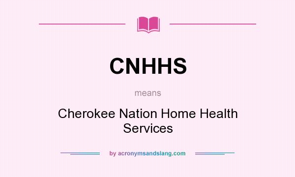 What does CNHHS mean? It stands for Cherokee Nation Home Health Services