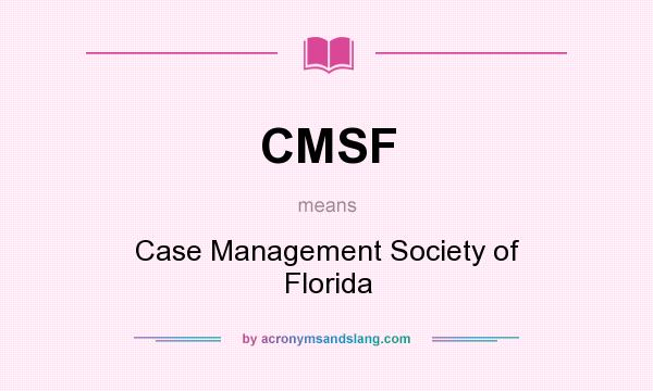 What does CMSF mean? It stands for Case Management Society of Florida