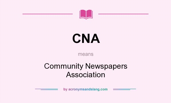 What does CNA mean? It stands for Community Newspapers Association
