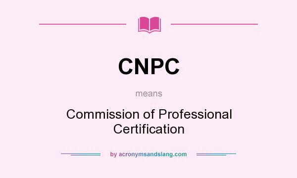 What does CNPC mean? It stands for Commission of Professional Certification