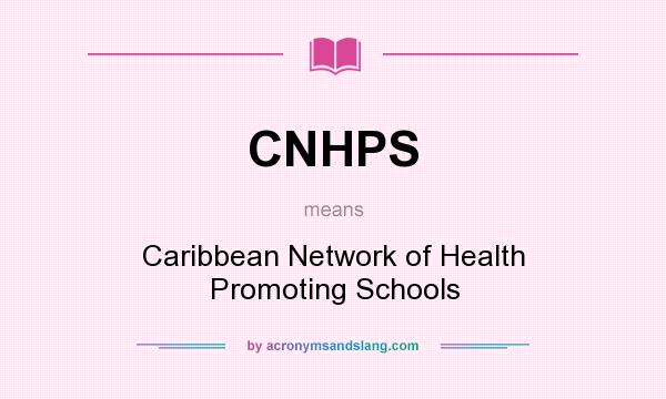 What does CNHPS mean? It stands for Caribbean Network of Health Promoting Schools