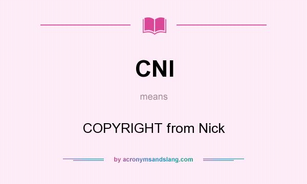 What does CNI mean? It stands for COPYRIGHT from Nick