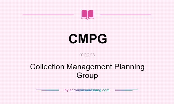 What does CMPG mean? It stands for Collection Management Planning Group