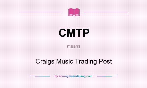 What does CMTP mean? It stands for Craigs Music Trading Post