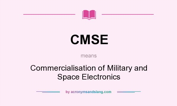 What does CMSE mean? It stands for Commercialisation of Military and Space Electronics
