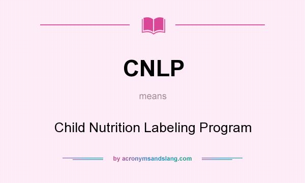 What does CNLP mean? It stands for Child Nutrition Labeling Program