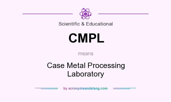 What does CMPL mean? It stands for Case Metal Processing Laboratory