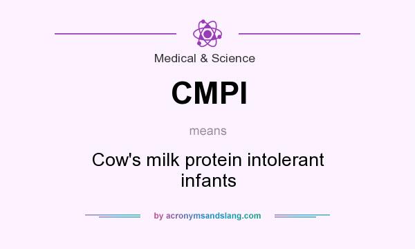 What does CMPI mean? It stands for Cow`s milk protein intolerant infants