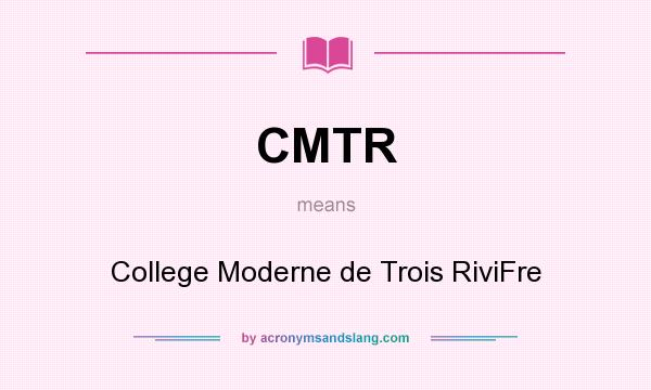 What does CMTR mean? It stands for College Moderne de Trois RiviFre