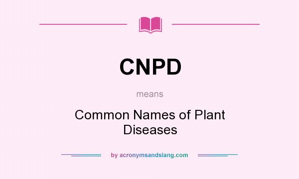 What does CNPD mean? It stands for Common Names of Plant Diseases