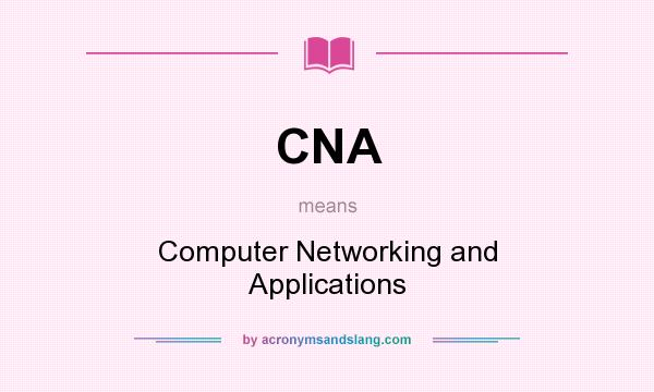 What does CNA mean? It stands for Computer Networking and Applications