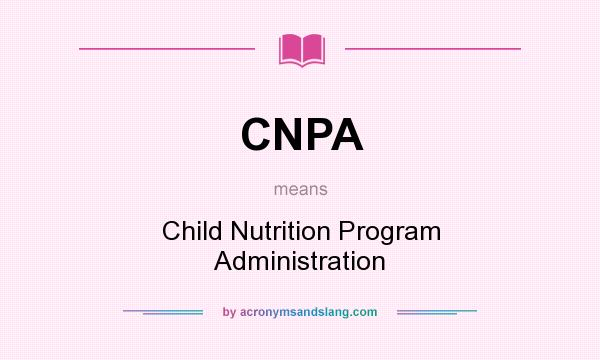 What does CNPA mean? It stands for Child Nutrition Program Administration
