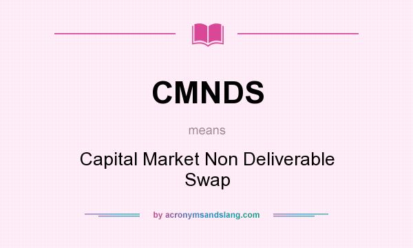 What does CMNDS mean? It stands for Capital Market Non Deliverable Swap