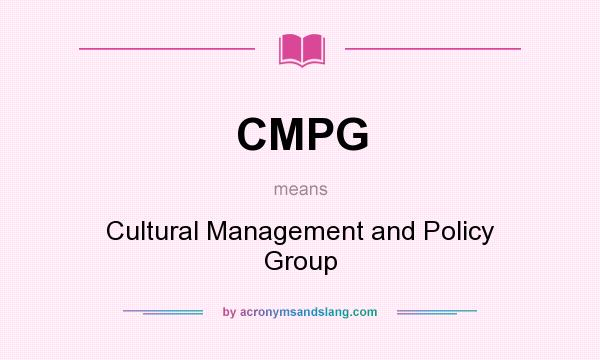 What does CMPG mean? It stands for Cultural Management and Policy Group