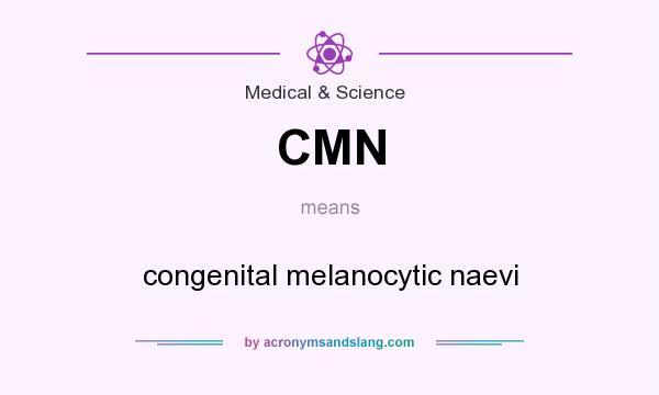 What does CMN mean? It stands for congenital melanocytic naevi