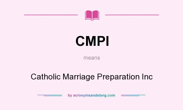What does CMPI mean? It stands for Catholic Marriage Preparation Inc