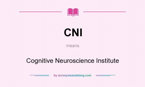 What does CNI mean? It stands for Cognitive Neuroscience Institute