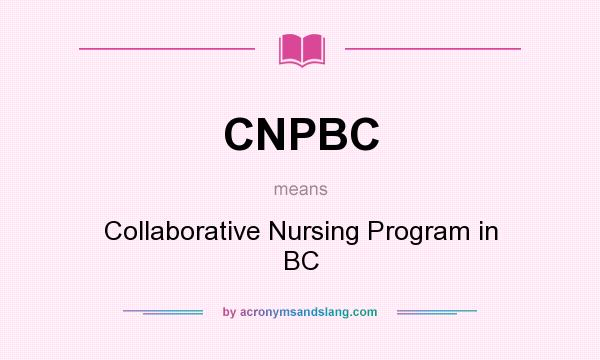 What does CNPBC mean? It stands for Collaborative Nursing Program in BC