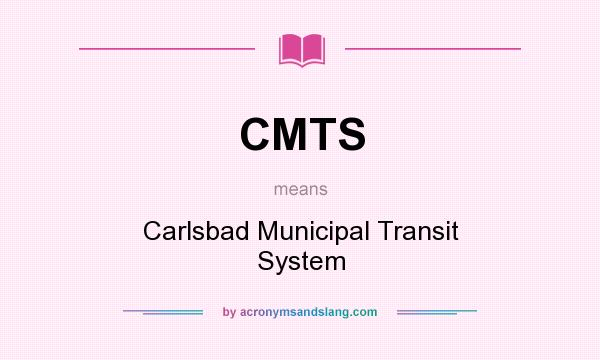 What does CMTS mean? It stands for Carlsbad Municipal Transit System