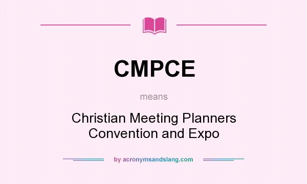What does CMPCE mean? It stands for Christian Meeting Planners Convention and Expo