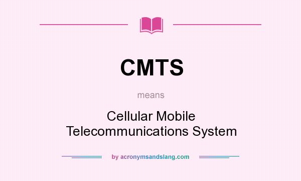 What does CMTS mean? It stands for Cellular Mobile Telecommunications System